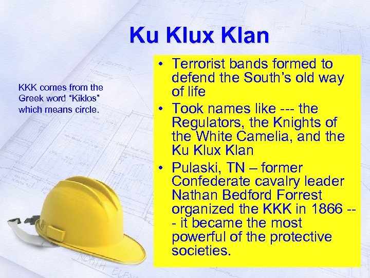 Ku Klux Klan KKK comes from the Greek word “Kiklos” which means circle. •