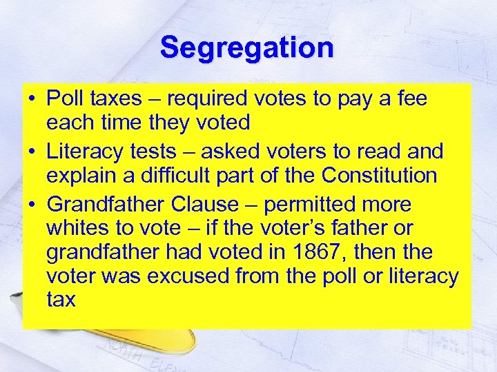 Segregation • Poll taxes – required votes to pay a fee each time they