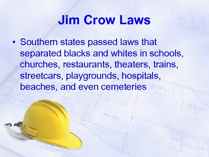 Jim Crow Laws • Southern states passed laws that separated blacks and whites in