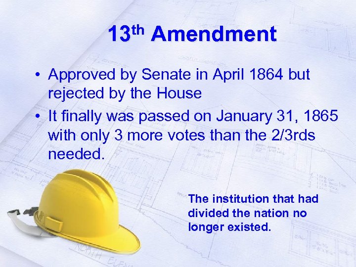 13 th Amendment • Approved by Senate in April 1864 but rejected by the