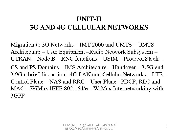 UNIT-II 3 G AND 4 G CELLULAR NETWORKS Migration to 3 G Networks –