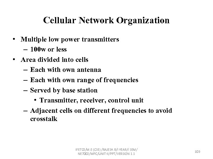 Cellular Network Organization • Multiple low power transmitters – 100 w or less •