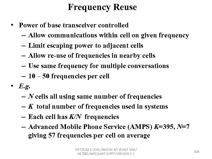 Frequency Reuse • Power of base transceiver controlled – Allow communications within cell on