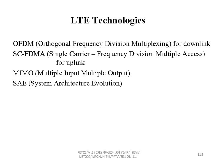 LTE Technologies OFDM (Orthogonal Frequency Division Multiplexing) for downlink SC-FDMA (Single Carrier – Frequency