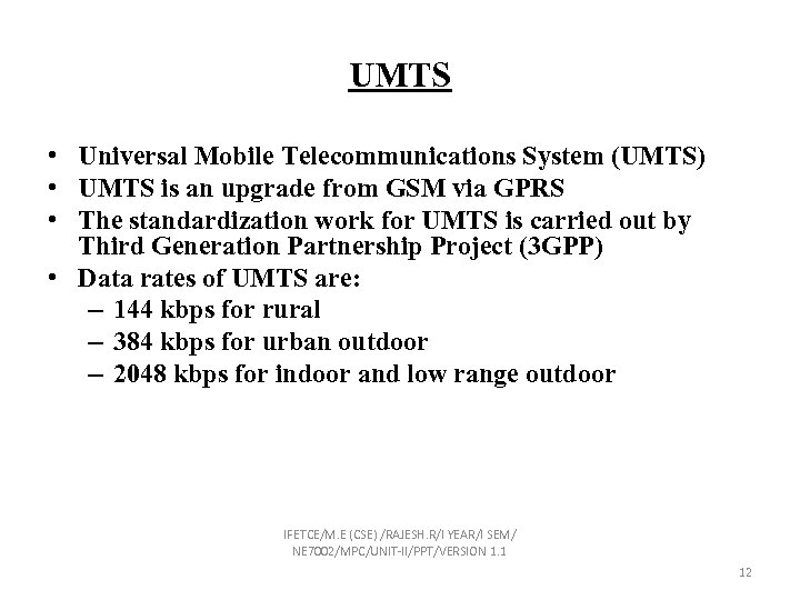 UMTS • Universal Mobile Telecommunications System (UMTS) • UMTS is an upgrade from GSM