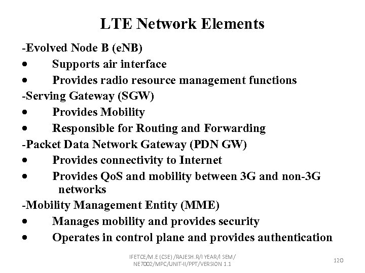 LTE Network Elements -Evolved Node B (e. NB) Supports air interface Provides radio resource