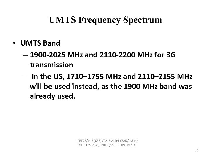 UMTS Frequency Spectrum • UMTS Band – 1900 -2025 MHz and 2110 -2200 MHz