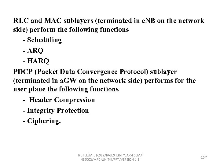 RLC and MAC sublayers (terminated in e. NB on the network side) perform the