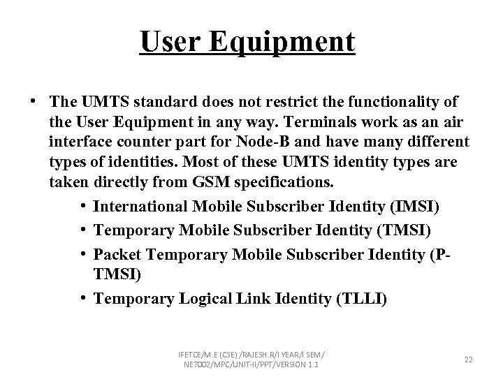 User Equipment • The UMTS standard does not restrict the functionality of the User