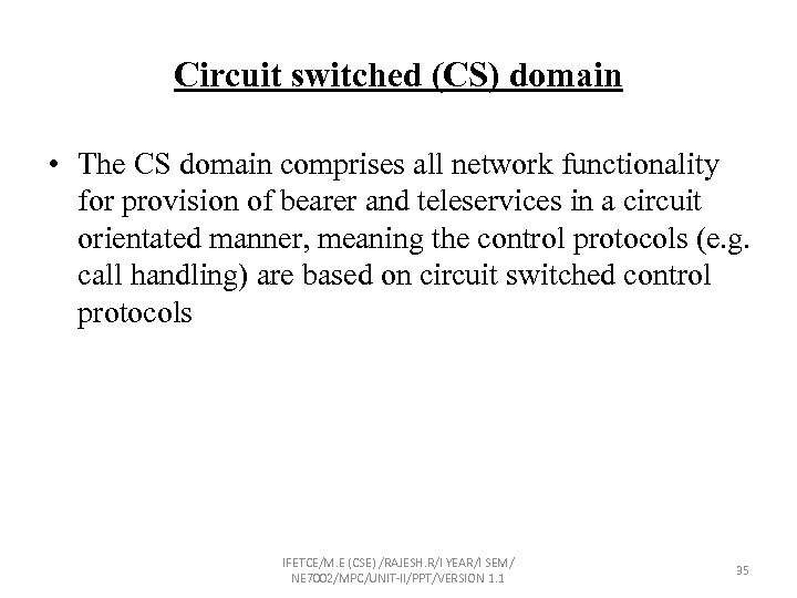 Circuit switched (CS) domain • The CS domain comprises all network functionality for provision