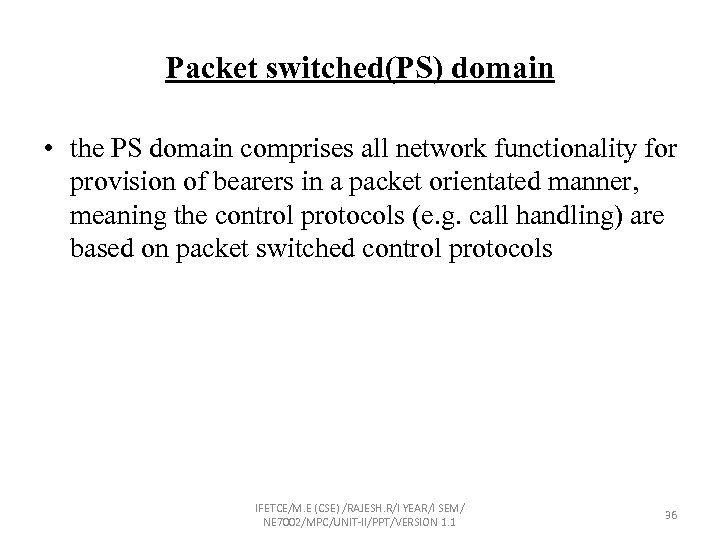 Packet switched(PS) domain • the PS domain comprises all network functionality for provision of