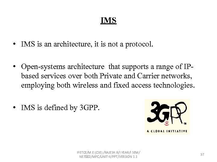 IMS • IMS is an architecture, it is not a protocol. • Open-systems architecture