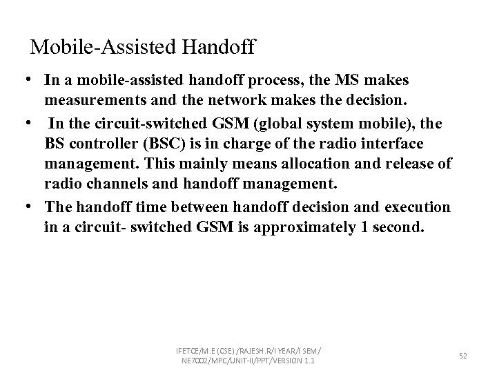 Mobile-Assisted Handoff • In a mobile-assisted handoff process, the MS makes measurements and the