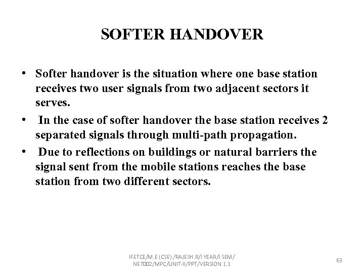 SOFTER HANDOVER • Softer handover is the situation where one base station receives two