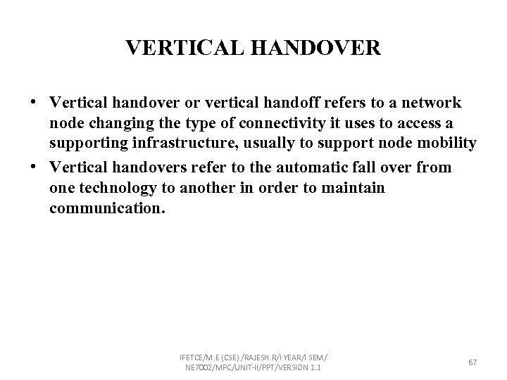 VERTICAL HANDOVER • Vertical handover or vertical handoff refers to a network node changing