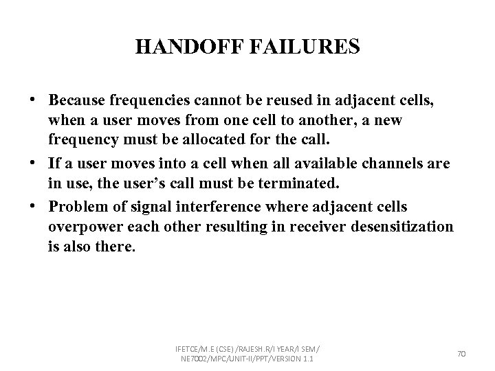 HANDOFF FAILURES • Because frequencies cannot be reused in adjacent cells, when a user