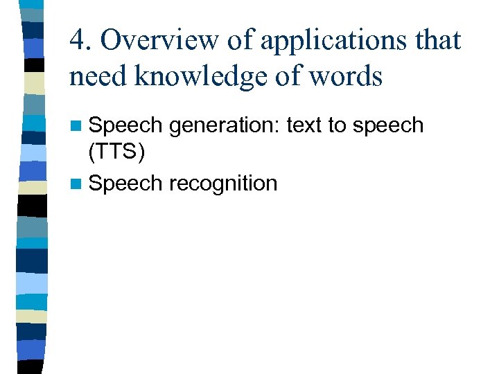 4. Overview of applications that need knowledge of words n Speech generation: text to