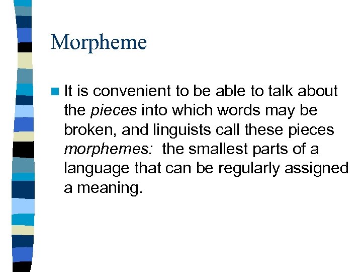 Morpheme n It is convenient to be able to talk about the pieces into