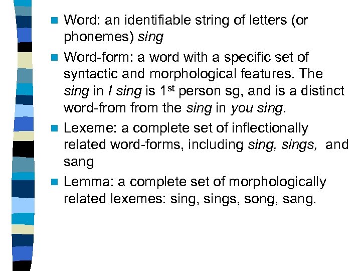 Word: an identifiable string of letters (or phonemes) sing n Word-form: a word with