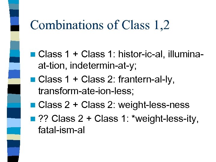 Combinations of Class 1, 2 n Class 1 + Class 1: histor-ic-al, illuminaat-tion, indetermin-at-y;