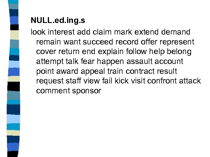 NULL. ed. ing. s look interest add claim mark extend demand remain want succeed