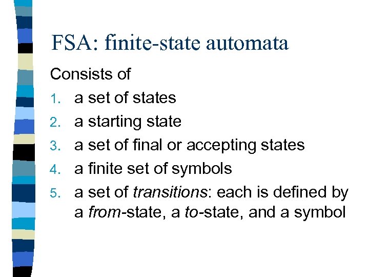 FSA: finite-state automata Consists of 1. a set of states 2. a starting state