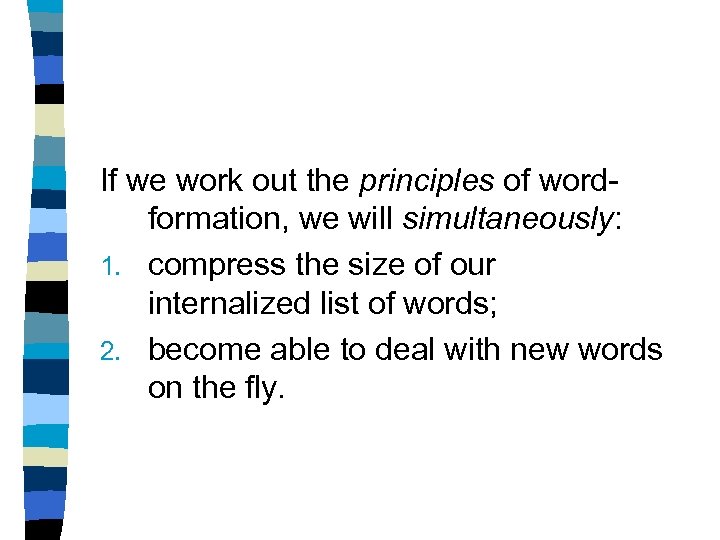 If we work out the principles of wordformation, we will simultaneously: 1. compress the