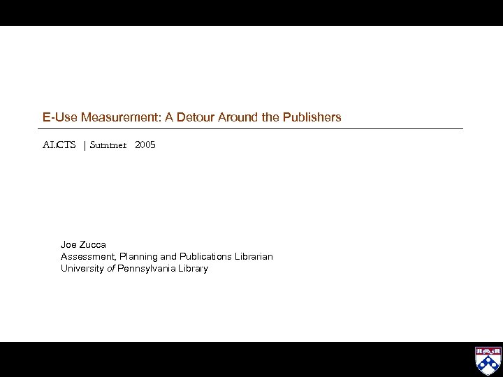 E-Use Measurement: A Detour Around the Publishers ALCTS | Summer 2005 Joe Zucca Assessment,