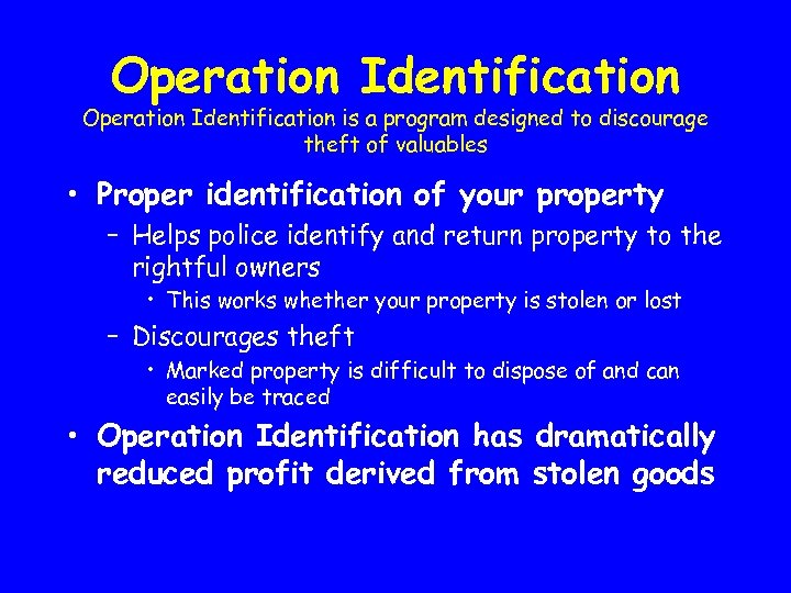 Operation Identification is a program designed to discourage theft of valuables • Proper identification