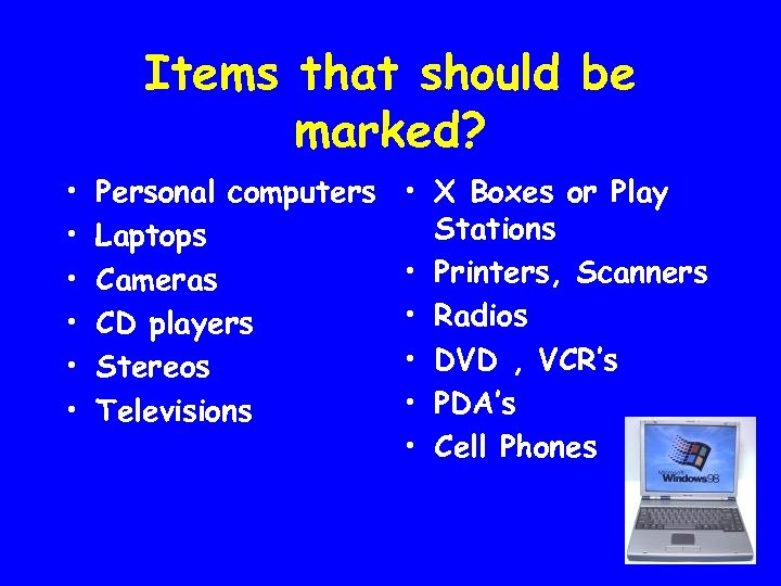 Items that should be marked? • • • Personal computers Laptops Cameras CD players
