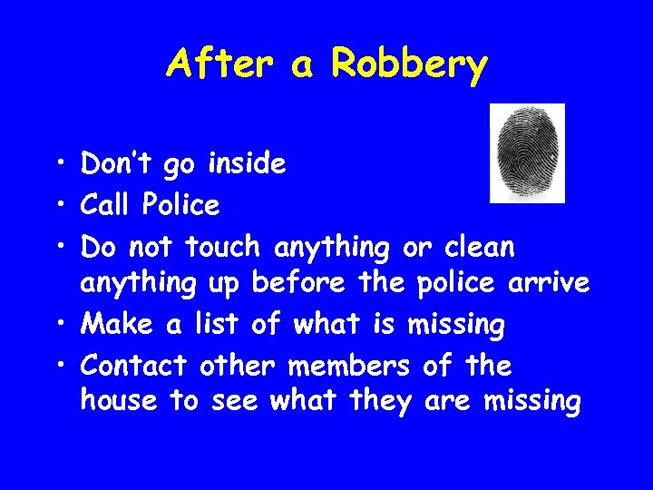 After a Robbery • Don’t go inside • Call Police • Do not touch