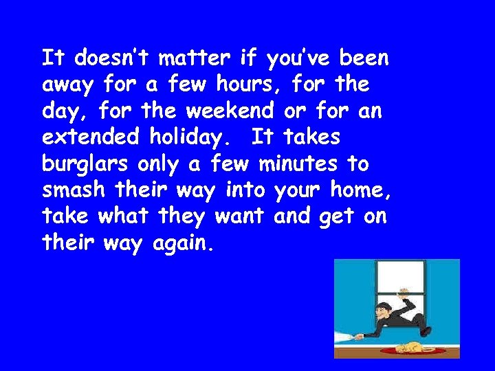 It doesn’t matter if you’ve been away for a few hours, for the day,