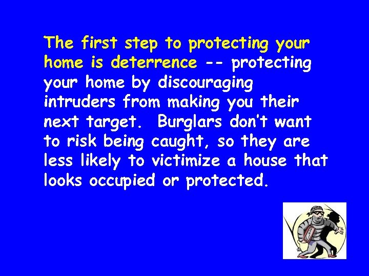 The first step to protecting your home is deterrence -- protecting your home by