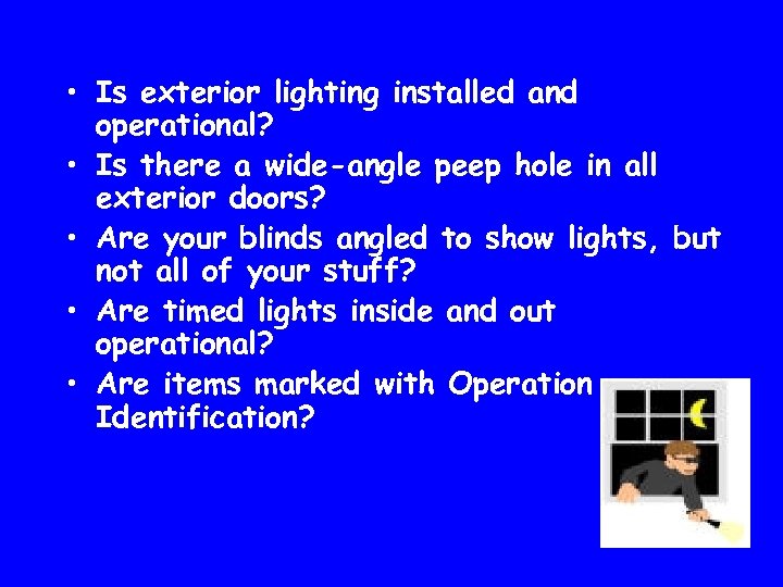  • Is exterior lighting installed and operational? • Is there a wide-angle peep