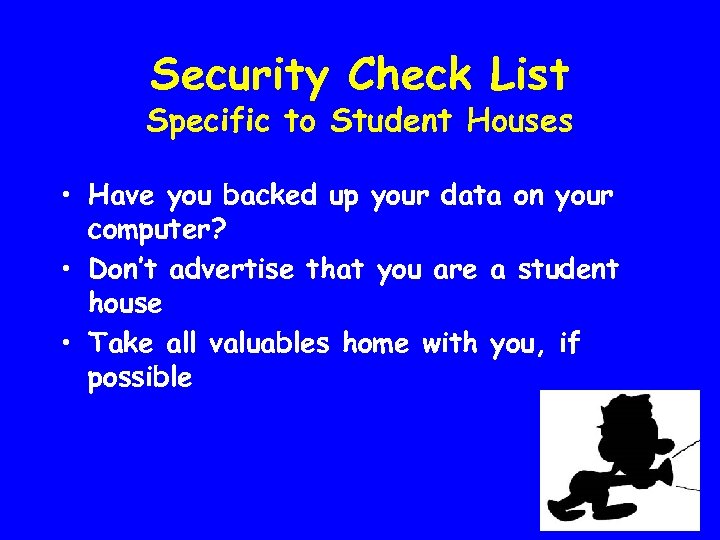 Security Check List Specific to Student Houses • Have you backed up your data