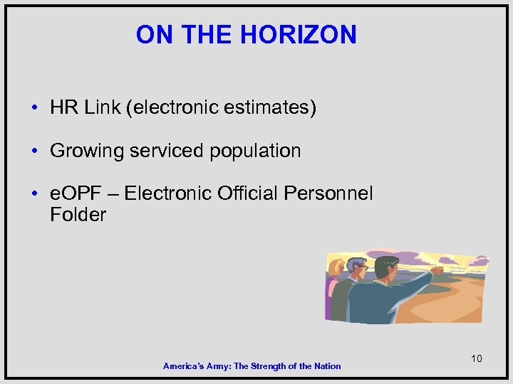 ON THE HORIZON • HR Link (electronic estimates) • Growing serviced population • e.