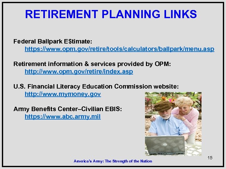 RETIREMENT PLANNING LINKS Federal Ballpark E$timate: https: //www. opm. gov/retire/tools/calculators/ballpark/menu. asp Retirement information &