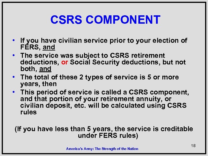  CSRS COMPONENT • If you have civilian service prior to your election of