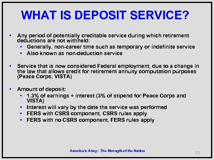 WHAT IS DEPOSIT SERVICE? • Any period of potentially creditable service during which retirement