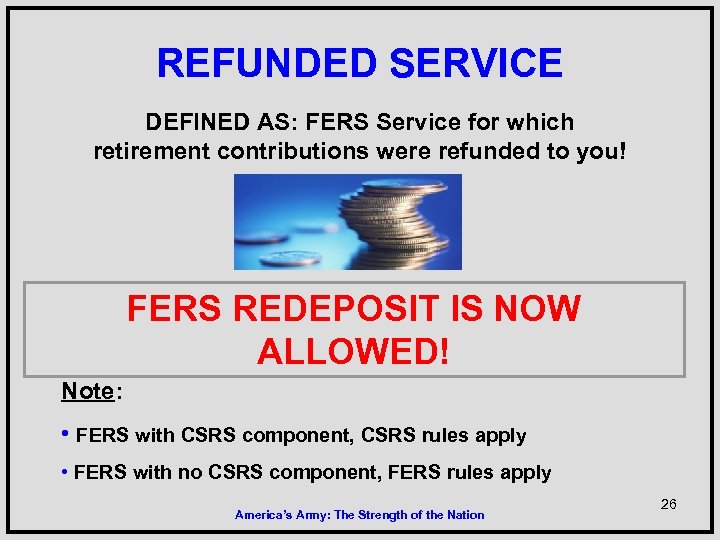 REFUNDED SERVICE DEFINED AS: FERS Service for which retirement contributions were refunded to you!