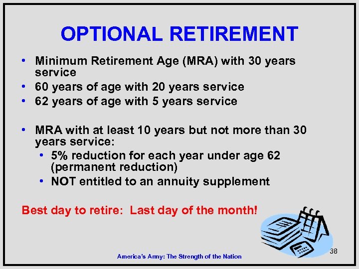 OPTIONAL RETIREMENT • Minimum Retirement Age (MRA) with 30 years service • 60 years