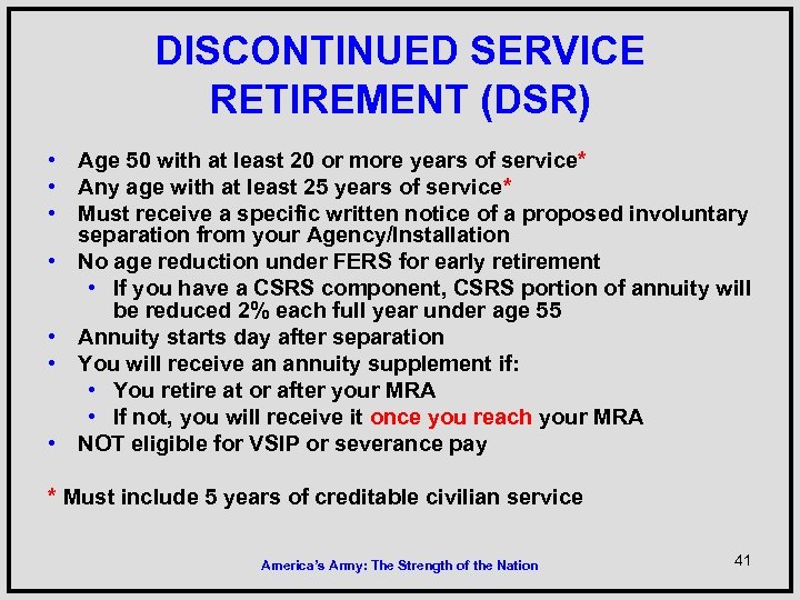 DISCONTINUED SERVICE RETIREMENT (DSR) • Age 50 with at least 20 or more years