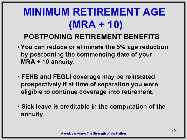 MINIMUM RETIREMENT AGE (MRA + 10) POSTPONING RETIREMENT BENEFITS • You can reduce or