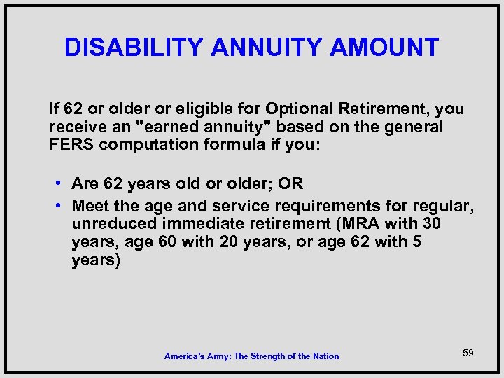 DISABILITY ANNUITY AMOUNT If 62 or older or eligible for Optional Retirement, you receive