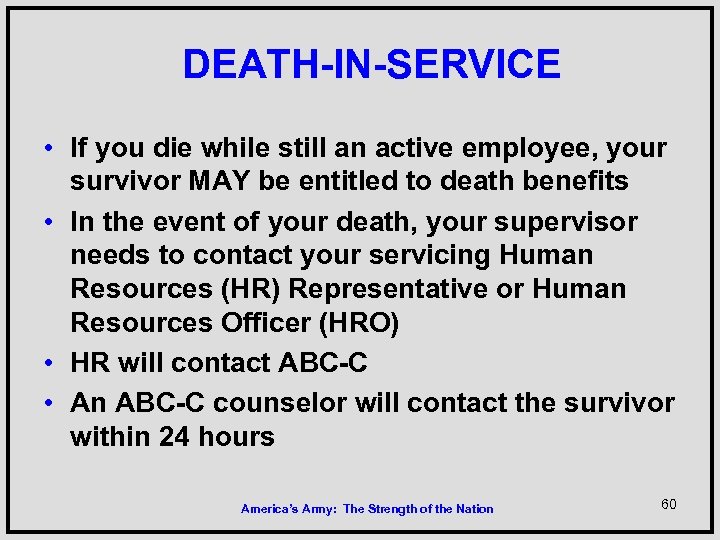 DEATH-IN-SERVICE • If you die while still an active employee, your survivor MAY be