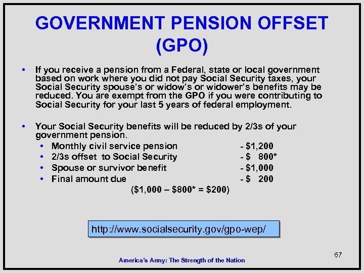GOVERNMENT PENSION OFFSET (GPO) • If you receive a pension from a Federal, state
