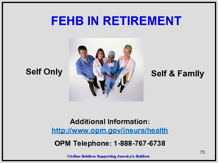 FEHB IN RETIREMENT Self Only Self & Family Additional Information: http: //www. opm. gov/insure/health