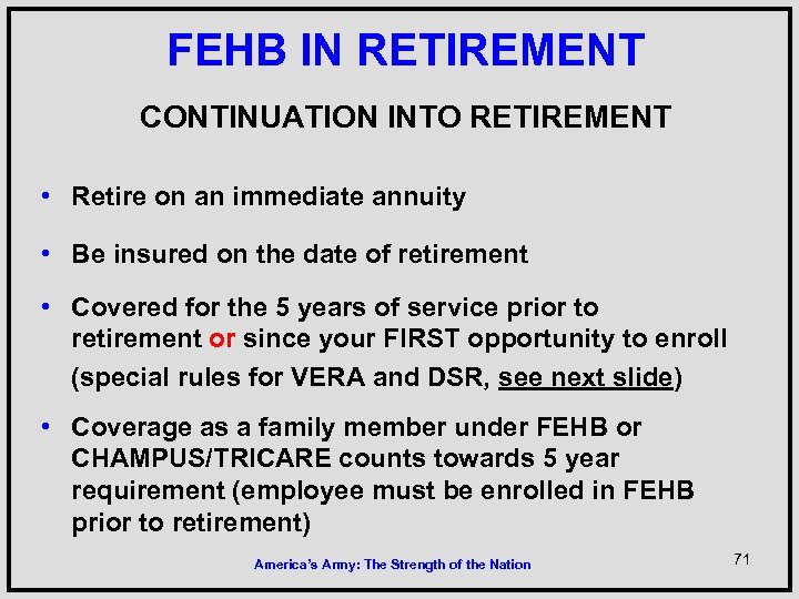 FEHB IN RETIREMENT CONTINUATION INTO RETIREMENT • Retire on an immediate annuity • Be