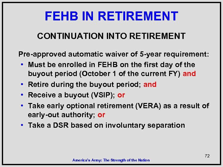 FEHB IN RETIREMENT CONTINUATION INTO RETIREMENT Pre-approved • • • automatic waiver of 5