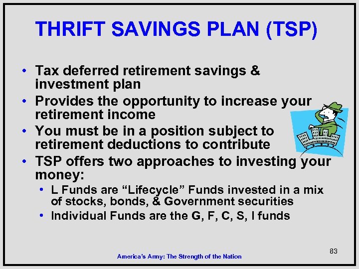 THRIFT SAVINGS PLAN (TSP) • Tax deferred retirement savings & investment plan • Provides